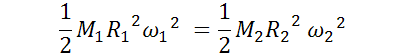 1/2 M_1 R_1^2 ω_1^2  = 1/2 M_2 R_2^2  ω_2^2